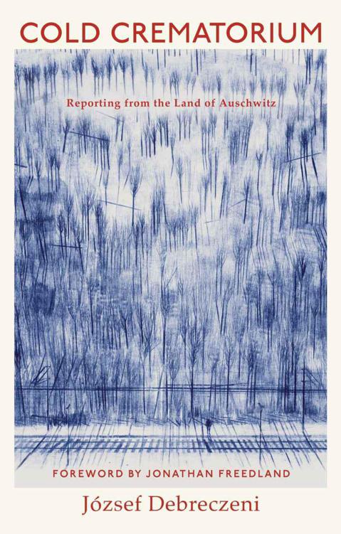 Cold Crematorium: Reporting From the Land of Auschwitz