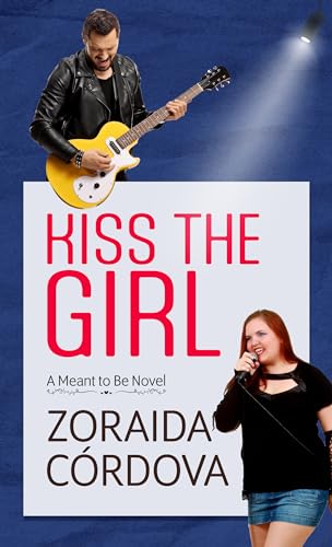 Kiss the Girl: A Meant to Be Novel