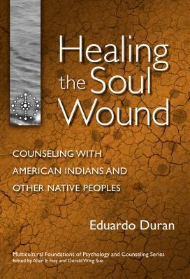 By Eduardo Duran - Healing the Soul Wound: Counseling with American Indians and Other Native Peoples