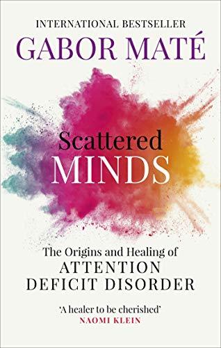 Scattered Minds: A New Look at the Origins and Healing of Attention Deficit Disorder