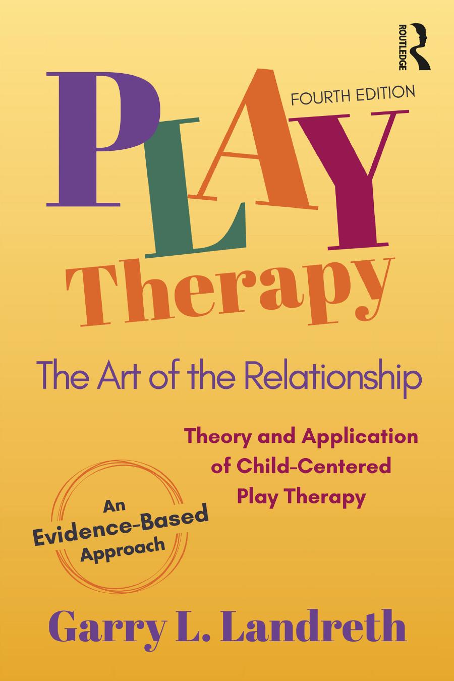 Play Therapy: The Art Of The Relationship by Garry L. Landreth