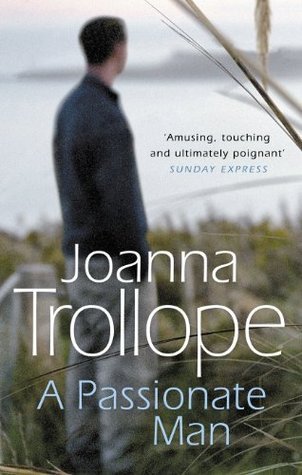 A Passionate Man: another masterful and insightful novel shining a light on the relationships of ordinary people and their ordinary lives from one of Britain’s best loved authors, Joanna Trollope